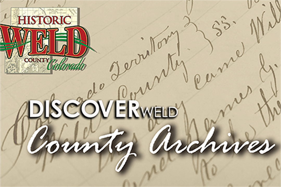 Discover the history of Weld County Discover Weld